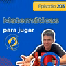 Ep 203 | Matemáticas para Jugar (Impresión 3D)