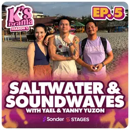 K's Drama S5E5: Saltwater & Soundwaves with Yael & Yanny Yuzon