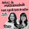 Nóias de Maternidade: o que a gente quer do outro com Lu Ferreira