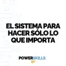 El sistema para hacer solo lo que importa - PowerSkills con Luis Ramos