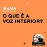 #496 - O que é a voz interior?