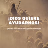 Dios quiere ayudarnos