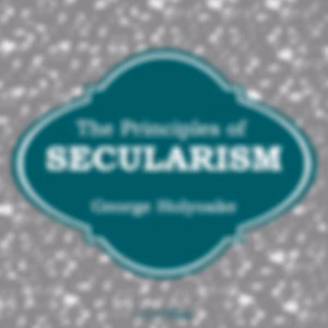 Principles of Secularism, The by George J. Holyoake (1817 - 1905)