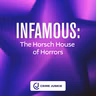 INFAMOUS: The Horsch House of Horrors