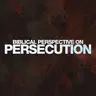 Biblical Perspective On Persecution