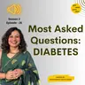 S2 E26 Most Asked Questions: Diabetes