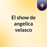 El show de angelica velasco