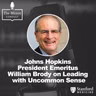 S9 Ep8: Johns Hopkins President Emeritus William Brody on Leading with Uncommon Sense