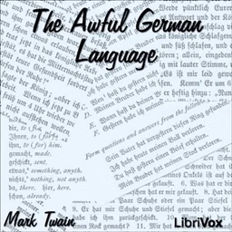 Awful German Language, The by Mark Twain (1835 - 1910)