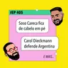#405 Soso Careca fica de cabelo em pé + Carol Dieckmann defende Argentina e mais!