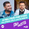 Reabilitação para viver com Evandro Santo e doutor Moreira