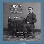 Edison, His Life and Inventions by Frank Lewis Dyer (1870 - 1941) and  Thomas Commerford Martin (1856 - 1924)