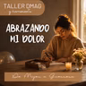 Taller DMAG: Abrazando Mi Dolor
