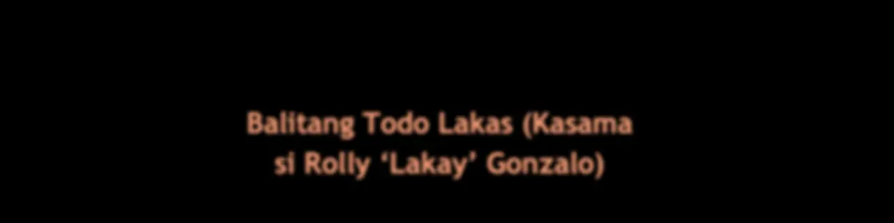 Balitang Todo Lakas (Kasama si Rolly ‘Lakay’ Gonzalo)
