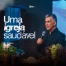 UMA IGREJA SAUDÁVEL | Pr. Adilson Pereira