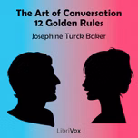 Art of Conversation: Twelve Golden Rules, The by Josephine Turck Baker (1864 - 1942)