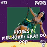 #13 BONDE PAPO - Piores e melhores eras do POP