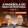 A Parábola do grão de mostarda | Parte 3 | Novo Testamento | #105