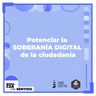 Potenciar la SOBERANÍA DIGITAL de la ciudadanía