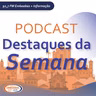 Podcast Destaques da Semana - 22/08/2026