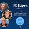 Healthcare, AI, and Entrepreneurship  with Mark Cuban, Dave Dillon, and Jon Forster . PD Edge Pod episode 9