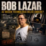 Az 51-es körzet: Bob Lazar története - Homályvidék 5.