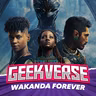 Geekverse #55 - Black Panther: Wakanda Forever ¿Un digno homenaje para Chadwick? | Podcast