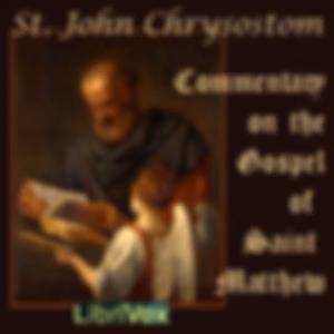 Birth, Baptism, Temptation, and Early Ministry of Jesus Christ - Commentary on the Gospel of St Matthew, The by St. John Chrysostom (c. 349 - c. 407)