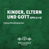 Kinder, Eltern und Gott (Epheser 6,1-4) | Tobias Rindlisbacher