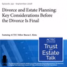 Divorce and Estate Planning: Key Considerations Before the Divorce Is Final