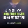 JINSI YA KUMFURAHISHA ROHO MTAKATIFU - Innocent Morris