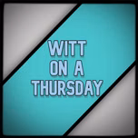 Witt On A Thursday
