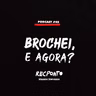 REC. #45 - BROCHEI, E AGORA?