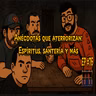 Ep #76 Anécdotas que Aterrorizan: Espíritus, Santería y Más