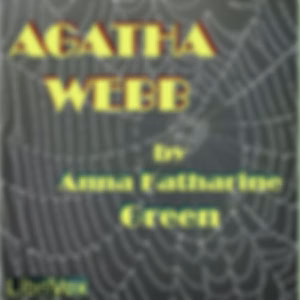 Agatha Webb by Anna Katharine Green (1864 - 1935)