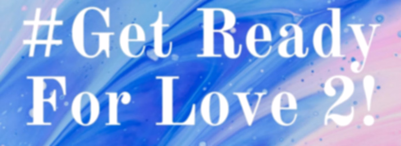 #Get Ready For Love 2!