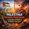 Capítulo 14: Palestina desmilitarizada ¿locura utópica o única salida?
