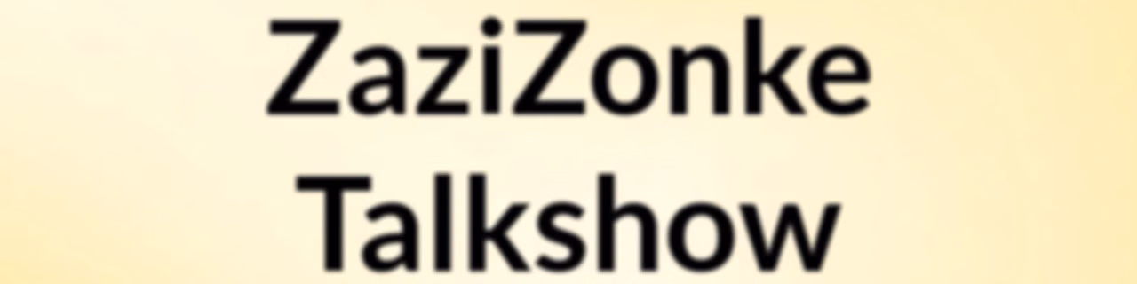 #ZaziZonke Talkshow