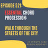 Episode 521 - ESSENTIAL Chord Progression - Walk Through The Streets