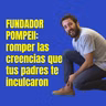 Fundador Pompeii: romper las creencias que tus padres te inculcaron
