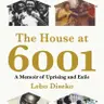 The House at 6001: A Memoir of Uprising and Exile