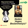 Hayvanat Ajansı - Neden Vegan Beslenmeliyiz?