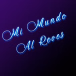 Mi Mundo Al Reves