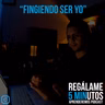 Regálame 5 minutos "Fingiendo ser yo"
