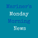 Mariners Monday Morning News