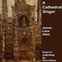 Cathedral Singer, A by James Lane Allen (1849 - 1925)