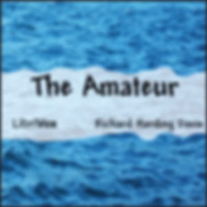 Amateur, The by Richard Harding Davis (1864 - 1916)