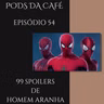 Episódio 54: 99 Spoilers de Homem aranha