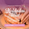 26.09.26 | "Moldadas com Amor" Parte 1