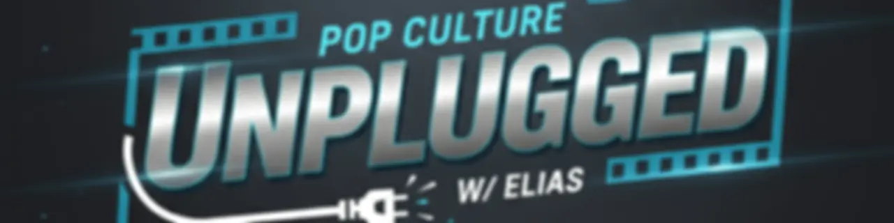 Pop Culture Unplugged w/ Elias